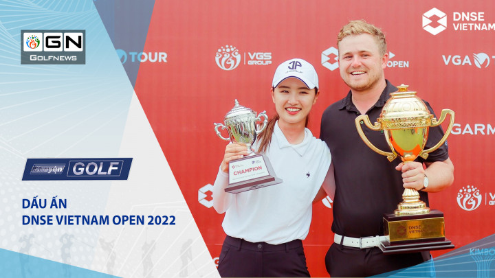Chuyện Golf 104: Dấu ấn DNSE Vietnam Open 2022