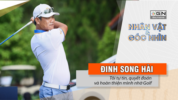Đinh Song Hài – Tôi tự tin, quyết đoán và hoàn thiện mình nhờ Golf